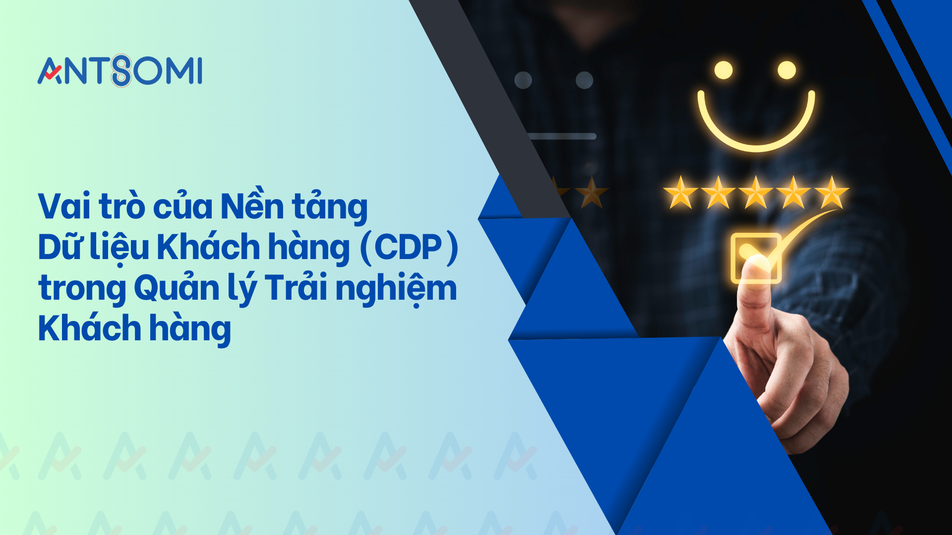 Vai trò của Nền tảng Dữ liệu Khách hàng (CDP) trong Quản lý Trải nghiệm Khách hàng